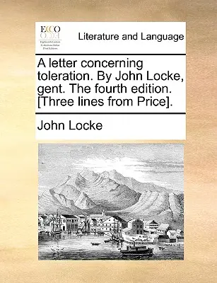 A Letter Concerning Toleration. de John Locke, Gent. a patra ediție. [Trei rânduri din Price]. - A Letter Concerning Toleration. by John Locke, Gent. the Fourth Edition. [Three Lines from Price].