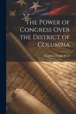 Puterea Congresului asupra districtului Columbia - The Power of Congress Over the District of Columbia