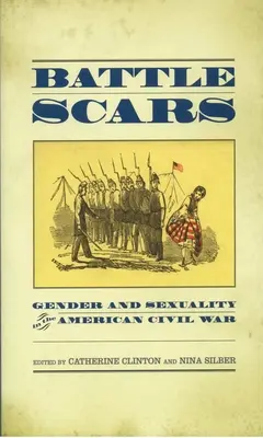 Cicatrici de luptă: Gen și sexualitate în Războiul Civil American - Battle Scars: Gender and Sexuality in the American Civil War