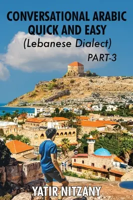 Conversație arabă rapidă și ușoară - Dialectul libanez - PARTEA 3: Dialectul libanez - PARTEA 3 - Conversational Arabic Quick and Easy - Lebanese Dialect - PART 3: Lebanese Dialect - PART 3