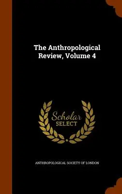 The Anthropological Review, volumul 4 - The Anthropological Review, Volume 4
