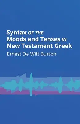 Sintaxa modurilor și timpurilor în greaca Noului Testament - Syntax of the Moods and Tenses in New Testament Greek