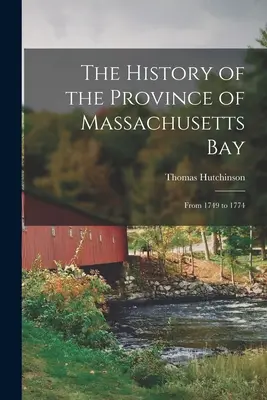The History of the Province of Massachusetts Bay: Din 1749 până în 1774 - The History of the Province of Massachusetts Bay: From 1749 to 1774
