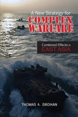 O nouă strategie pentru un război complex: Efecte combinate în Asia de Est - A New Strategy for Complex Warfare: Combined Effects in East Asia