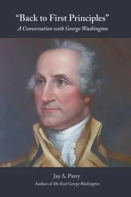 Înapoi la primele principii: O conversație cu George Washington - Back to First Principles: A Conversation with George Washington