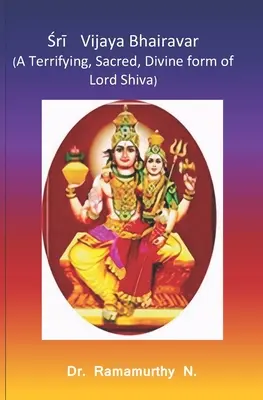 Śrī Vijaya Bhairavar: O formă terifiantă, sacră și divină a Domnului Shiva - Śrī Vijaya Bhairavar: A Terrifying, Sacred, Divine form of Lord Shiva