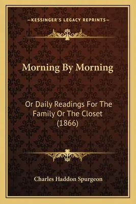 Morning By Morning: Or Daily Readings For The Family Or The Closet (1866)