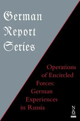 Seria de rapoarte germane: OPERAȚIUNI ALE FORȚELOR ÎNCERCATE Experiențe germane în Rusia - German Report Series: OPERATIONS OF ENCIRCLED FORCES German Experiences in Russia