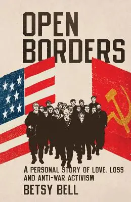 Frontiere deschise: A Personal Story of Love, Loss, and Anti-War Activism - Open Borders: A Personal Story of Love, Loss, and Anti-War Activism