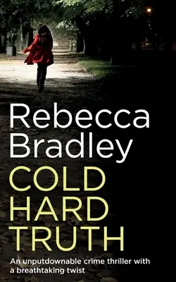 COLD HARD TRUTH un thriller polițist de nerefuzat, cu o răsturnare de situație uluitoare - COLD HARD TRUTH an unputdownable crime thriller with a breathtaking twist