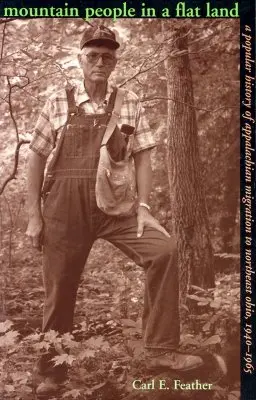 Oameni de munte într-un ținut plat: O istorie populară a migrației Apalașilor către nord-estul Ohio, 1940-1965 - Mountain People in a Flat Land: A Popular History of Appalachian Migration to Northeast Ohio, 1940-1965