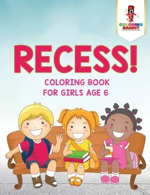 Recess! Carte de colorat pentru fete de 6 ani - Recess!: Coloring Book for Girls Age 6