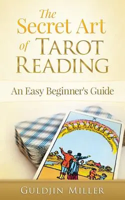 Arta secretă a cititului în Tarot: Un ghid ușor pentru începători - The Secret Art of Tarot Reading: An Easy Beginner's Guide