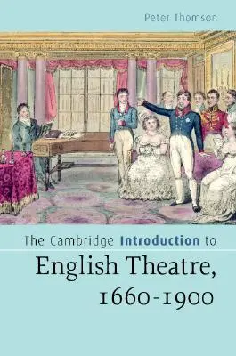 The Cambridge Introduction to English Theatre, 1660-1900 (Introducere Cambridge în teatrul englez) - The Cambridge Introduction to English Theatre, 1660-1900