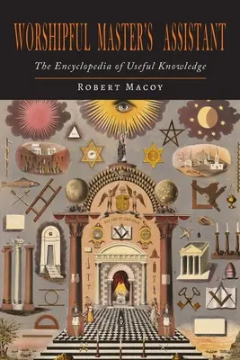 Worshipful Master's Assistant: Enciclopedia cunoștințelor utile - Worshipful Master's Assistant: The Encyclopedia of Useful Knowledge