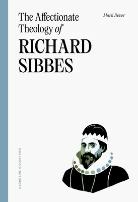 Teologia afectuoasă a lui Richard Sibbes - The Affectionate Theology of Richard Sibbes