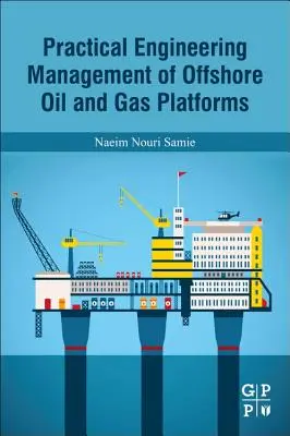 Managementul ingineresc practic al platformelor offshore de petrol și gaze - Practical Engineering Management of Offshore Oil and Gas Platforms