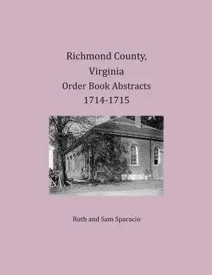 Rezumatele registrelor de ordine din comitatul Richmond, Virginia 1714-1715 - Richmond County, Virginia Order Book Abstracts 1714-1715