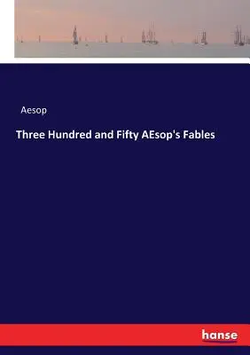 Trei sute cincizeci de fabule AEsop's Fables - Three Hundred and Fifty AEsop's Fables