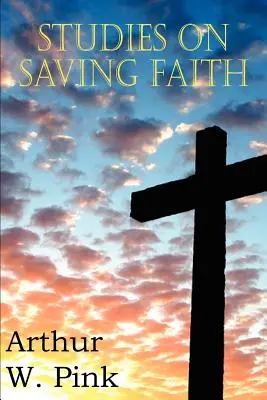 Studii privind credința mântuitoare - Studies on Saving Faith