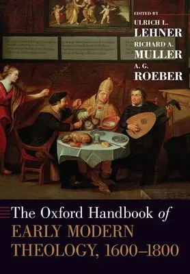 Manualul Oxford de teologie modernă timpurie, 1600-1800 - The Oxford Handbook of Early Modern Theology, 1600-1800