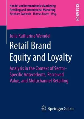 Brand Equity și loialitate în comerțul cu amănuntul: analiză în contextul antecedentelor specifice sectorului, al valorii percepute și al comerțului cu amănuntul pe mai multe canale - Retail Brand Equity and Loyalty: Analysis in the Context of Sector-Specific Antecedents, Perceived Value, and Multichannel Retailing