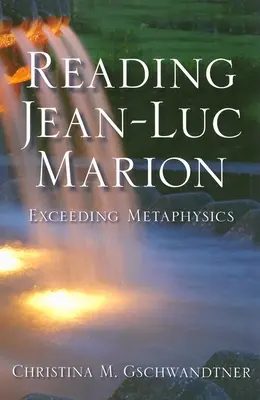 Lectura lui Jean-Luc Marion: Exceeding Metaphysics - Reading Jean-Luc Marion: Exceeding Metaphysics