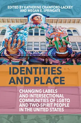 Identități și loc: Schimbarea etichetelor și comunitățile intersecționale ale persoanelor LGBTQ și Two-Spirit din Statele Unite - Identities and Place: Changing Labels and Intersectional Communities of LGBTQ and Two-Spirit People in the United States