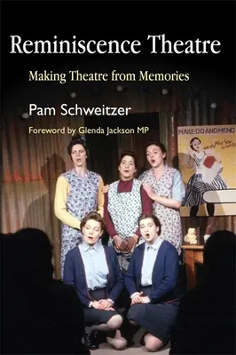 Reminiscence Theatre: Realizarea teatrului din amintiri - Reminiscence Theatre: Making Theatre from Memories