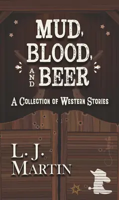 Noroi, sânge și bere: O colecție de povestiri western - Mud, Blood, and Beer: A Collection of Western Stories