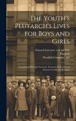 The Youth's Plutarch's Lives for Boys and Girls: Conține relatări scurte și precise ale vieților unor greci și romani faimoși - The Youth's Plutarch's Lives for Boys and Girls: Containing Brief and Accurate Accounts of the Lives of Famous Greeks and Romans