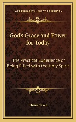 Harul și puterea lui Dumnezeu pentru astăzi: Experiența practică a umplerii cu Duhul Sfânt - God's Grace and Power for Today: The Practical Experience of Being Filled with the Holy Spirit