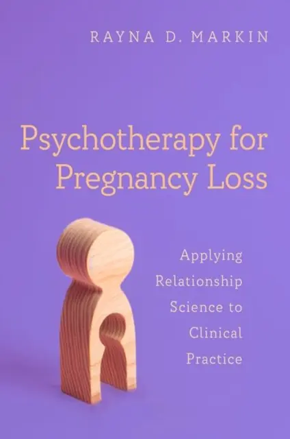 Psihoterapie pentru pierderea sarcinii: Aplicarea științei relațiilor la practica clinică - Psychotherapy for Pregnancy Loss: Applying Relationship Science to Clinical Practice