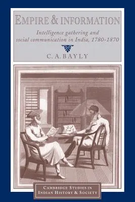Imperiul și informația: Culegerea de informații și comunicarea socială în India, 1780-1870 - Empire and Information: Intelligence Gathering and Social Communication in India, 1780-1870