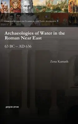 Arheologii ale apei în Orientul Apropiat roman - Archaeologies of Water in the Roman Near East