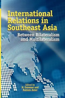 Relații internaționale în Asia de Sud-Est: Între bilateralism și multilateralism - International Relations in Southeast Asia: Between Bilateralism and Multilateralism