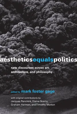 Aesthetics Equals Politics: New Discourses across Art, Architecture, and Philosophy (Noi discursuri în artă, arhitectură și filosofie) - Aesthetics Equals Politics: New Discourses across Art, Architecture, and Philosophy