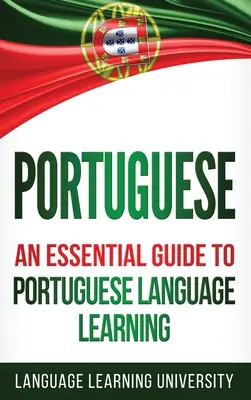 Portugheză: Un ghid esențial pentru învățarea limbii portugheze - Portuguese: An Essential Guide to Portuguese Language Learning