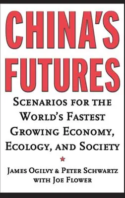 China's Futures: Scenarios for the World's Fastest Growing Economy, Ecology, and Society (Scenarii pentru economia, ecologia și societatea cu cea mai rapidă creștere din lume) - China's Futures: Scenarios for the World's Fastest Growing Economy, Ecology, and Society