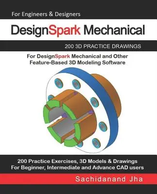 DesignSpark Mechanical: 200 de desene practice 3D pentru DesignSpark Mechanical și alte software-uri de modelare 3D bazate pe caracteristici - DesignSpark Mechanical: 200 3D Practice Drawings For DesignSpark Mechanical and Other Feature-Based 3D Modeling Software