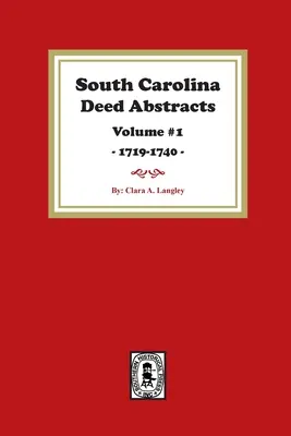 South Carolina Deed Abstracts 1719-1740, volumul 1. - South Carolina Deed Abstracts 1719-1740, Volume #1.