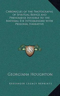Cronici ale fotografiilor de ființe spirituale și fenomene invizibile pentru ochiul material amestecate cu narațiuni personale - Chronicles of the Photographs of Spiritual Beings and Phenomena Invisible to the Material Eye Interblended with Personal Narrative