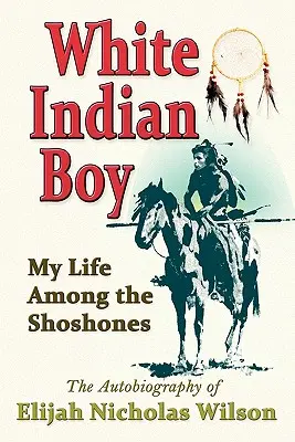 White Indian Boy: Viața mea printre Shoshones - White Indian Boy: My Life Among the Shoshones