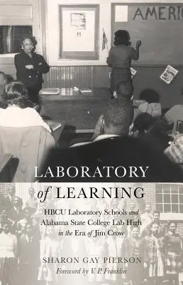 Laborator de învățare: Școli de laborator HBCU și Alabama State College Lab High în epoca lui Jim Crow - Laboratory of Learning: HBCU Laboratory Schools and Alabama State College Lab High in the Era of Jim Crow