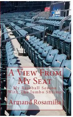 O privire din scaunul meu: Sezonul meu de baseball cu Jumbo Shrimp - A View From My Seat: My Baseball Season With The Jumbo Shrimp