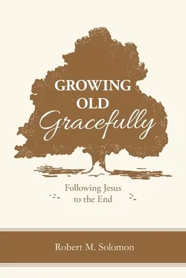 Îmbătrânind cu grație: Urmându-l pe Iisus până la sfârșit - Growing Old Gracefully: Following Jesus to the End
