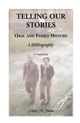 Telling Our Stories, Oral and Family History: O bibliografie, ediția a 5-a - Telling Our Stories, Oral and Family History: A Bibliography, 5th Edition
