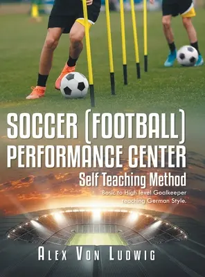 Centrul de performanță pentru fotbal / fotbal: Metoda de autoinstruire: Învățarea portarilor de la nivel de bază la nivel înalt Stil german. - Soccer / Football Performance Center: Self Teaching Method: Basic to High level Goalkeeper teaching German Style.