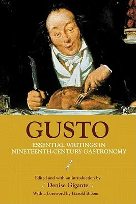 Gusto: Scrieri esențiale în gastronomia secolului al XIX-lea (Essential Writings in Nineteenth-Century Gastronomy) - Gusto: Essential Writings in Nineteenth-Century Gastronomy