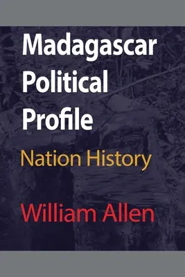 Madagascar Profil politic: Istoria națiunii - Madagascar Political Profile: Nation History